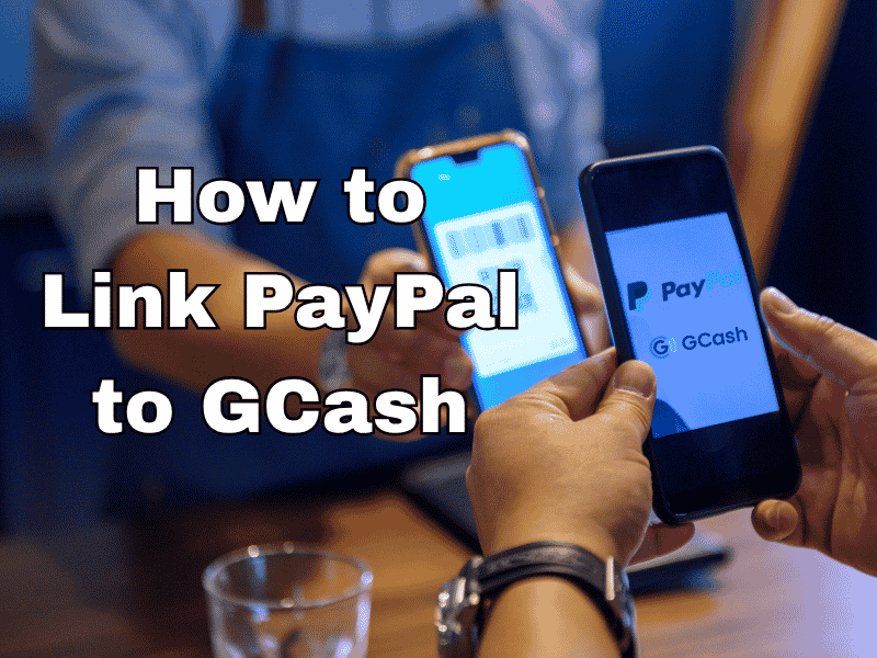 Text overlay reading "How to Link PayPal to GCash" over an image of two people holding smartphones displaying digital payment screens.